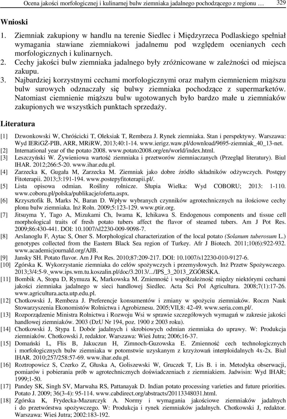 Cechy jakości bulw ziemniaka jadalnego były zróżnicowane w zależności od miejsca zakupu. 3.
