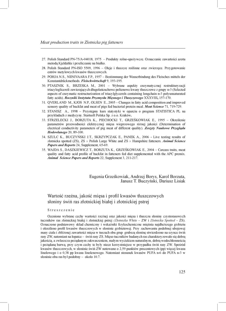 POHJA N.S., NIINIVAARA F.P., 1957 Bestimmung der Wasserbindung des Fleisches mittels der Konstantdrűckmethods. Fleischwirtschaft 9, 193-195. PTASZNIK S., BRZESKA M.