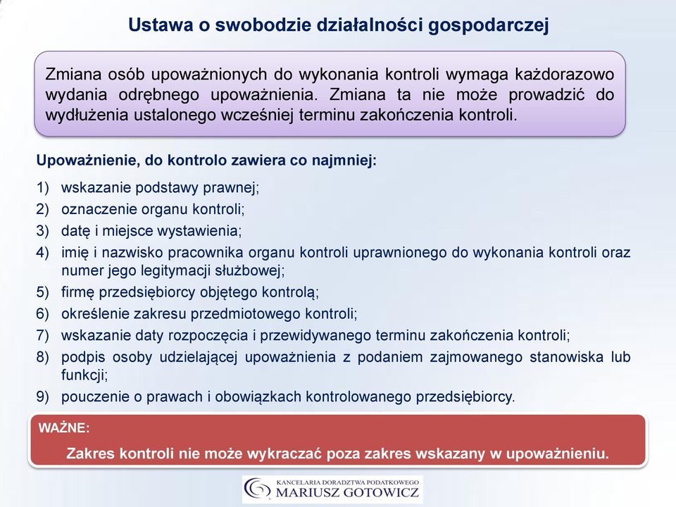 Upoważnienie, do kontrolo zawiera co najmniej: 1) wskazanie podstawy prawnej; 2) oznaczenie organu kontroli; 3) datę i miejsce wystawienia; 4) imię i nazwisko pracownika organu kontroli uprawnionego