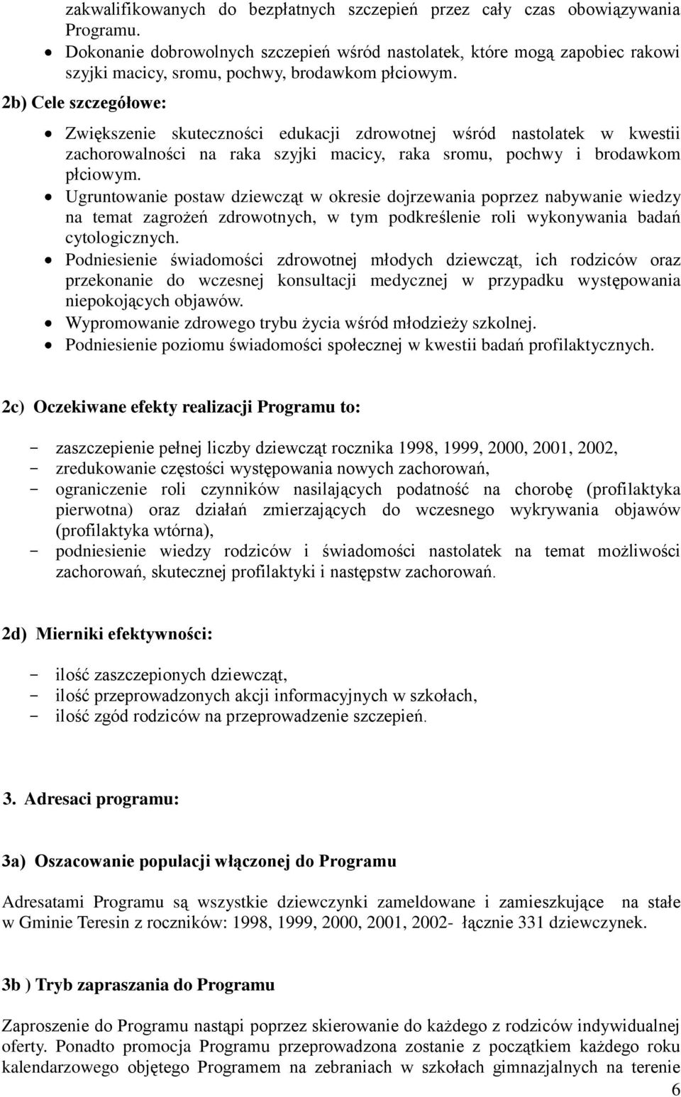 2b) Cele szczegółowe: Zwiększenie skuteczności edukacji zdrowotnej wśród nastolatek w kwestii zachorowalności na raka szyjki macicy, raka sromu, pochwy i brodawkom płciowym.