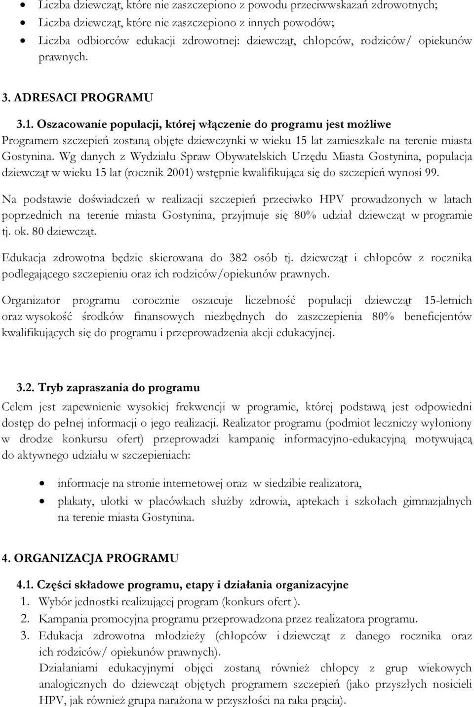 Oszacowanie populacji, której włączenie do programu jest możliwe Programem szczepień zostaną objęte dziewczynki w wieku 15 lat zamieszkałe na terenie miasta Gostynina.