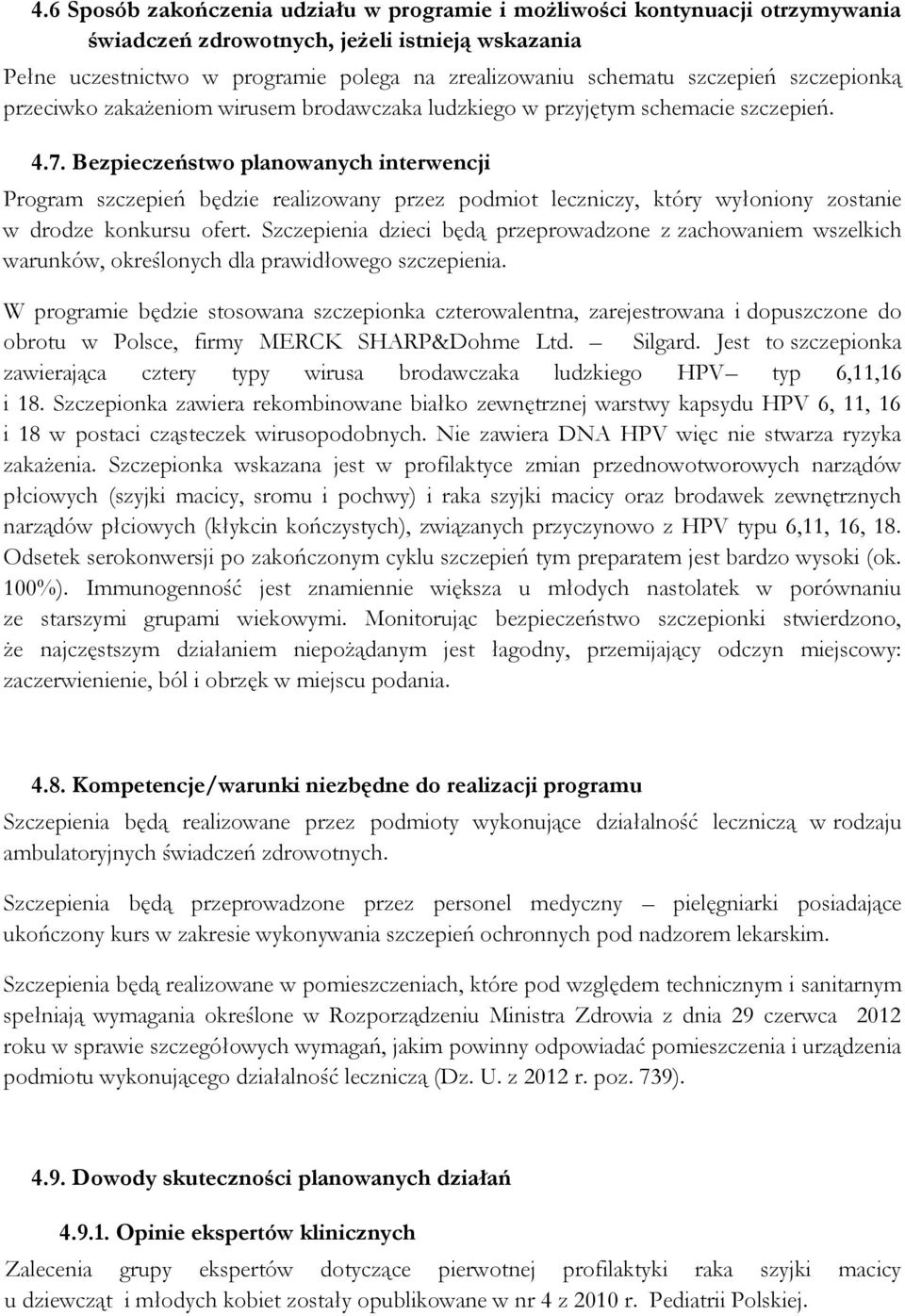 Bezpieczeństwo planowanych interwencji Program szczepień będzie realizowany przez podmiot leczniczy, który wyłoniony zostanie w drodze konkursu ofert.