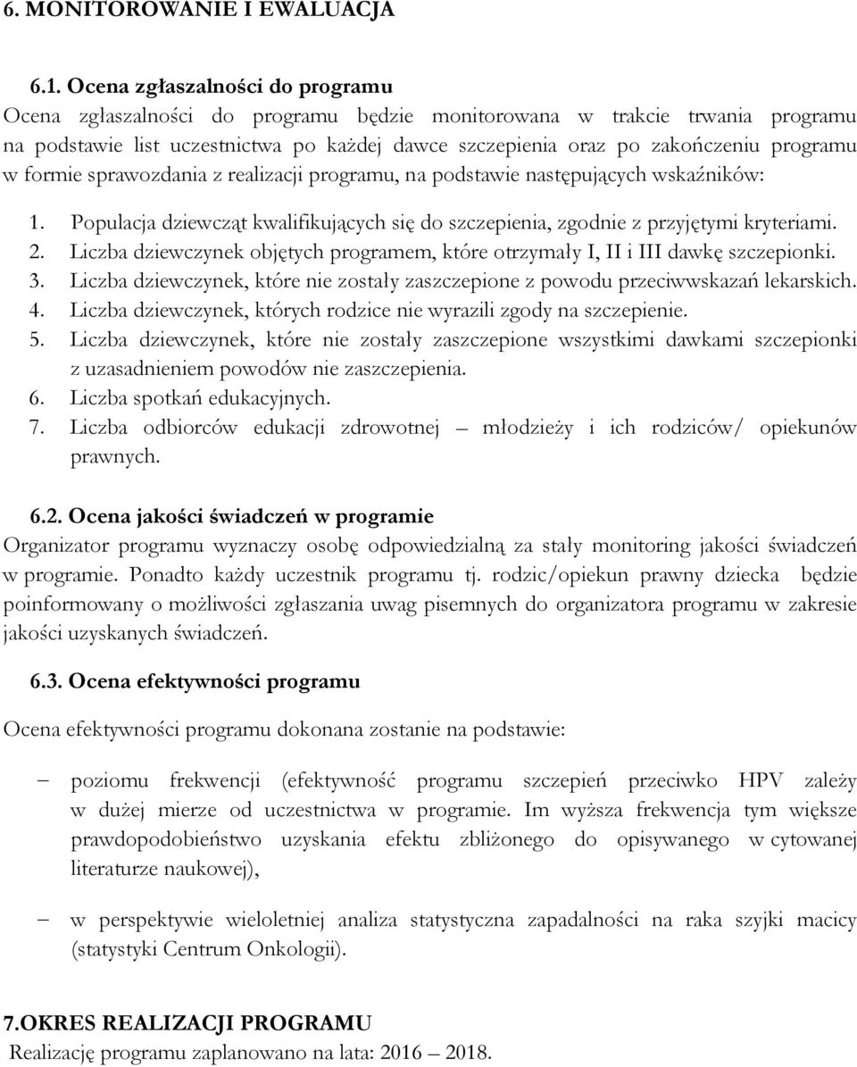 w formie sprawozdania z realizacji programu, na podstawie następujących wskaźników: 1. Populacja dziewcząt kwalifikujących się do szczepienia, zgodnie z przyjętymi kryteriami. 2.