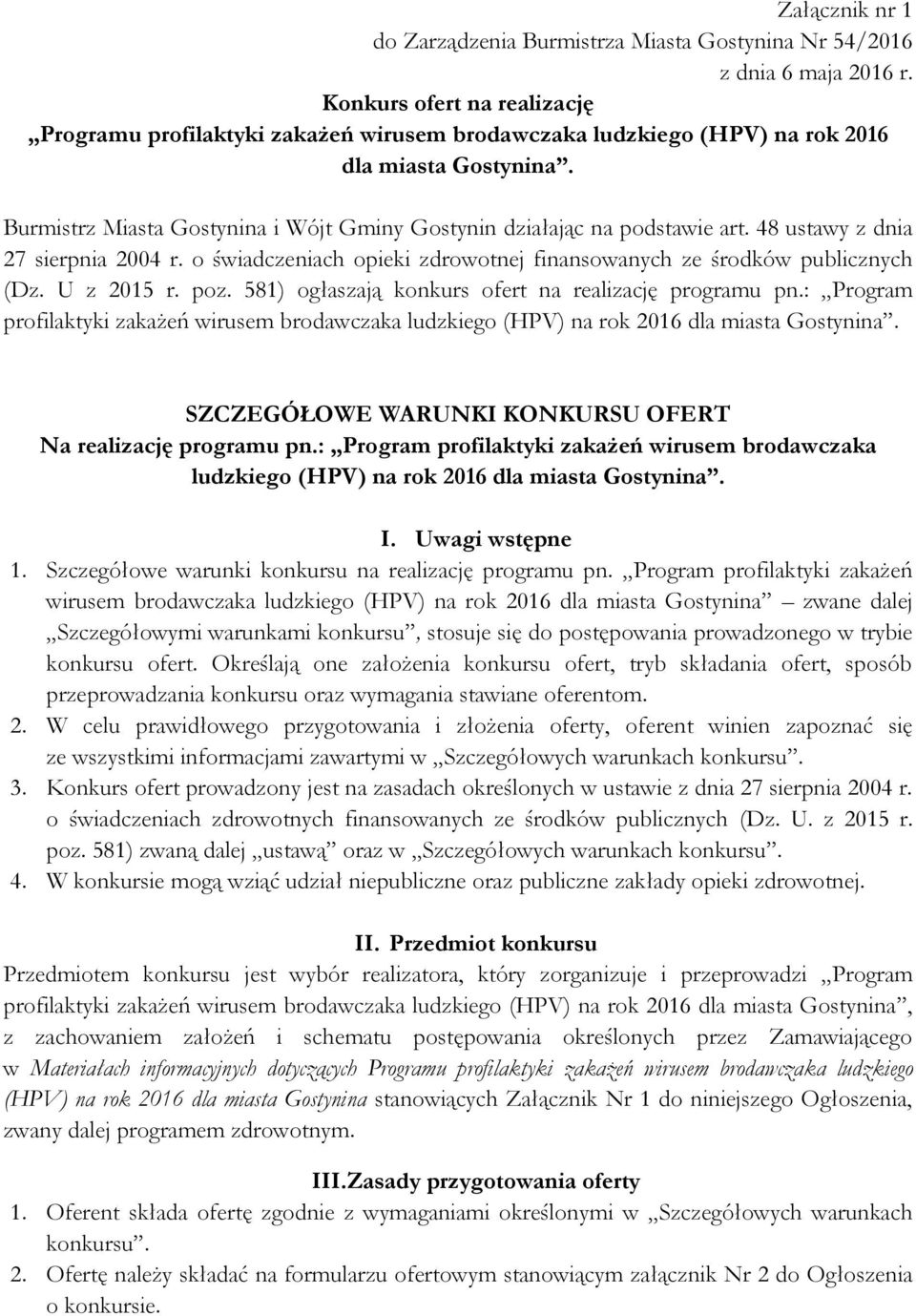 Burmistrz Miasta Gostynina i Wójt Gminy Gostynin działając na podstawie art. 48 ustawy z dnia 27 sierpnia 2004 r. o świadczeniach opieki zdrowotnej finansowanych ze środków publicznych (Dz.