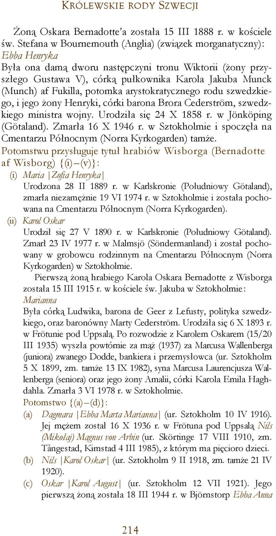 Fukilla, potomka arystokratycznego rodu szwedzkiego, i jego żony Henryki, córki barona Brora Cederström, szwedzkiego ministra wojny. Urodziła się 24 X 1858 r. w Jönköping (Götaland).