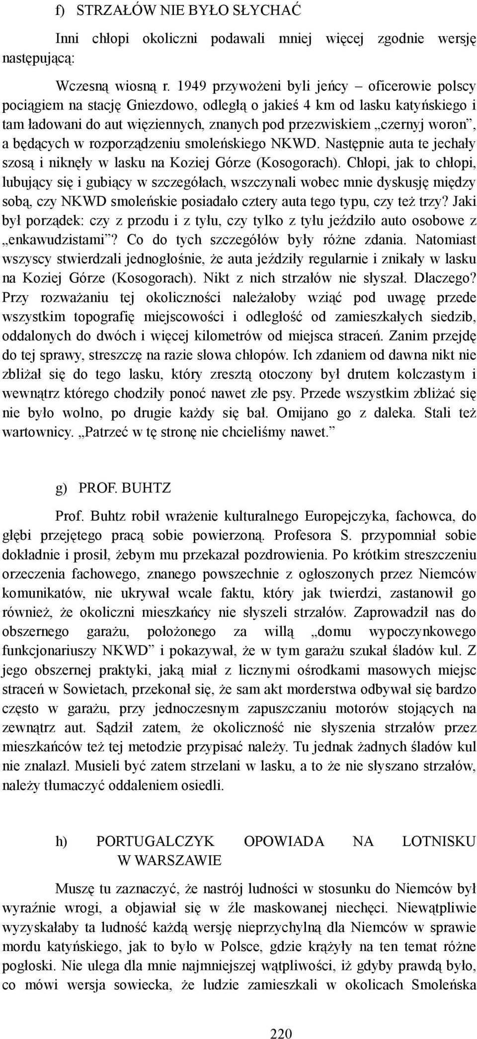 będących w rozporządzeniu smoleńskiego NKWD. Następnie auta te jechały szosą i niknęły w lasku na Koziej Górze (Kosogorach).