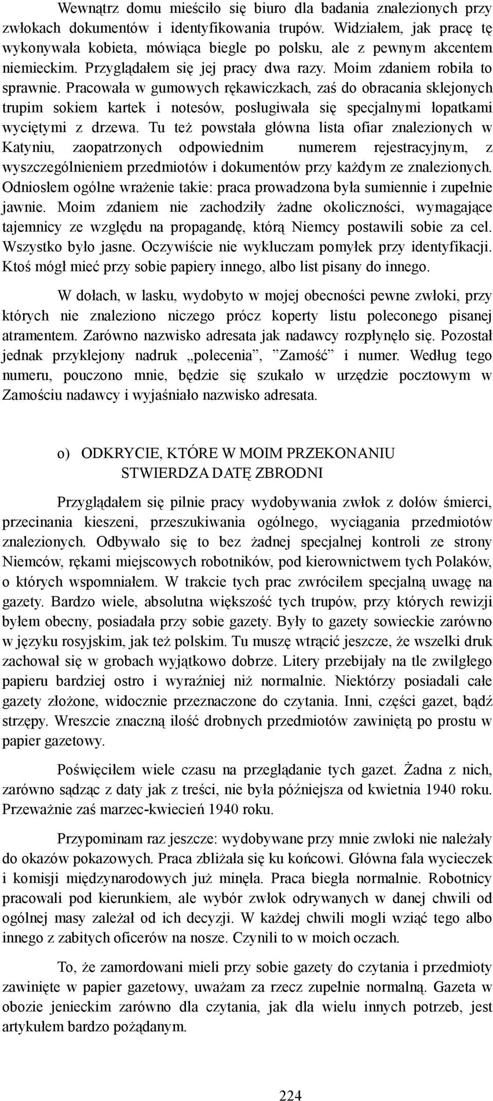 Pracowała w gumowych rękawiczkach, zaś do obracania sklejonych trupim sokiem kartek i notesów, posługiwała się specjalnymi łopatkami wyciętymi z drzewa.