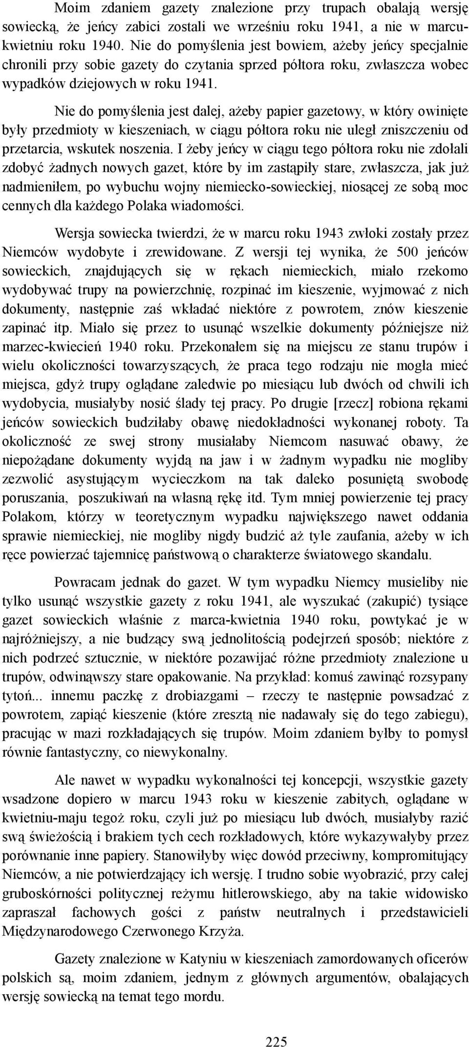 Nie do pomyślenia jest dalej, ażeby papier gazetowy, w który owinięte były przedmioty w kieszeniach, w ciągu półtora roku nie uległ zniszczeniu od przetarcia, wskutek noszenia.