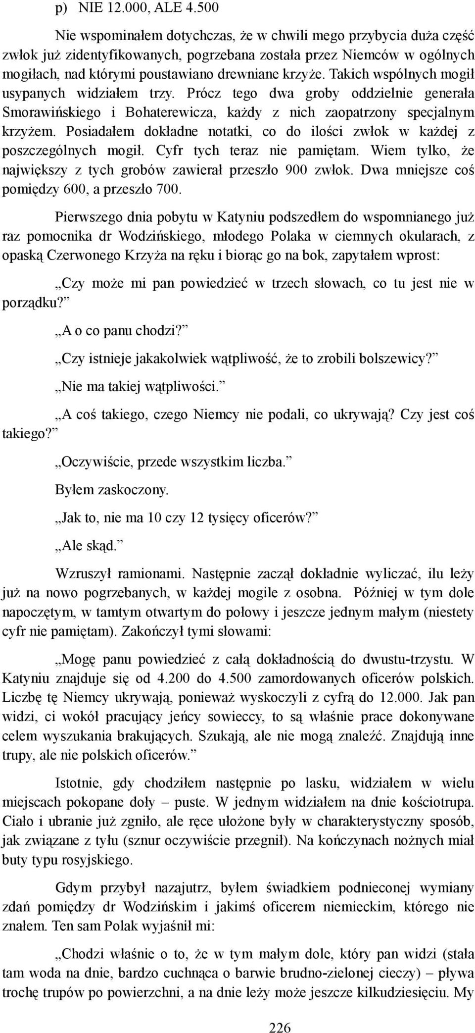 Takich wspólnych mogił usypanych widziałem trzy. Prócz tego dwa groby oddzielnie generała Smorawińskiego i Bohaterewicza, każdy z nich zaopatrzony specjalnym krzyżem.