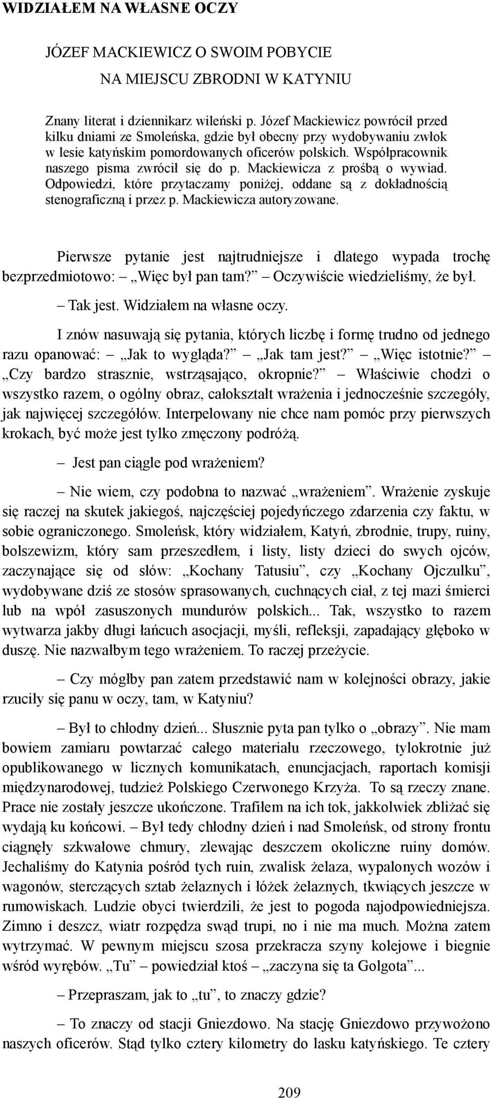 Mackiewicza z prośbą o wywiad. Odpowiedzi, które przytaczamy poniżej, oddane są z dokładnością stenograficzną i przez p. Mackiewicza autoryzowane.