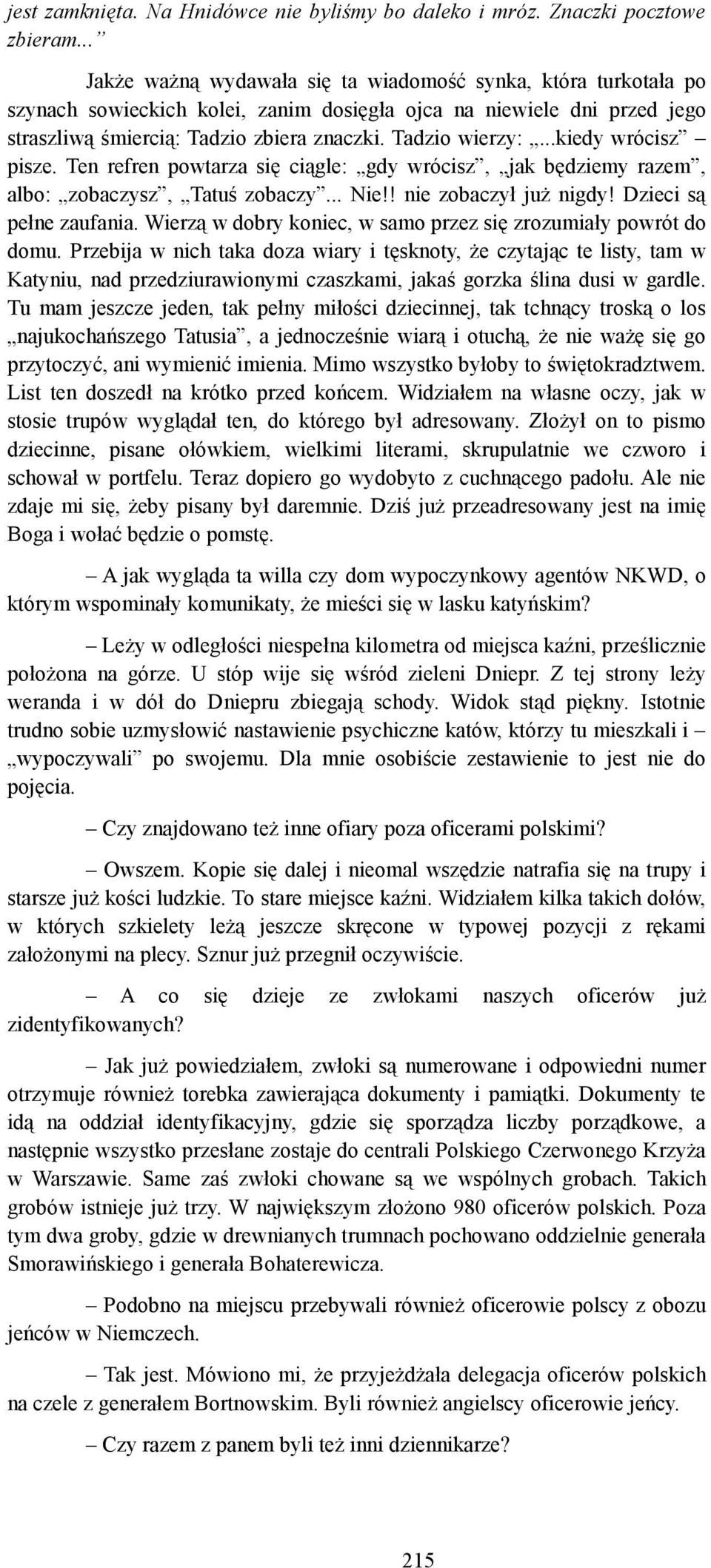 ..kiedy wrócisz pisze. Ten refren powtarza się ciągle: gdy wrócisz, jak będziemy razem, albo: zobaczysz, Tatuś zobaczy... Nie!! nie zobaczył już nigdy! Dzieci są pełne zaufania.