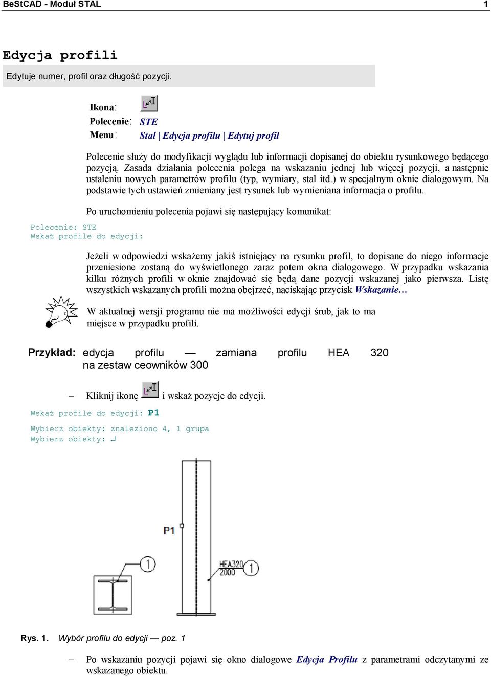 Zasada działania polecenia polega na wskazaniu jednej lub więcej pozycji, a następnie ustaleniu nowych parametrów profilu (typ, wymiary, stal itd.) w specjalnym oknie dialogowym.