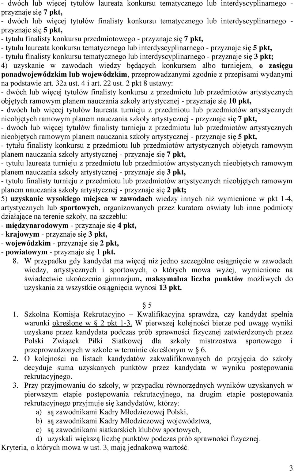 konkursu tematycznego lub interdyscyplinarnego - przyznaje się 3 pkt; 4) uzyskanie w zawodach wiedzy będących konkursem albo turniejem, o zasięgu ponadwojewódzkim lub wojewódzkim, przeprowadzanymi