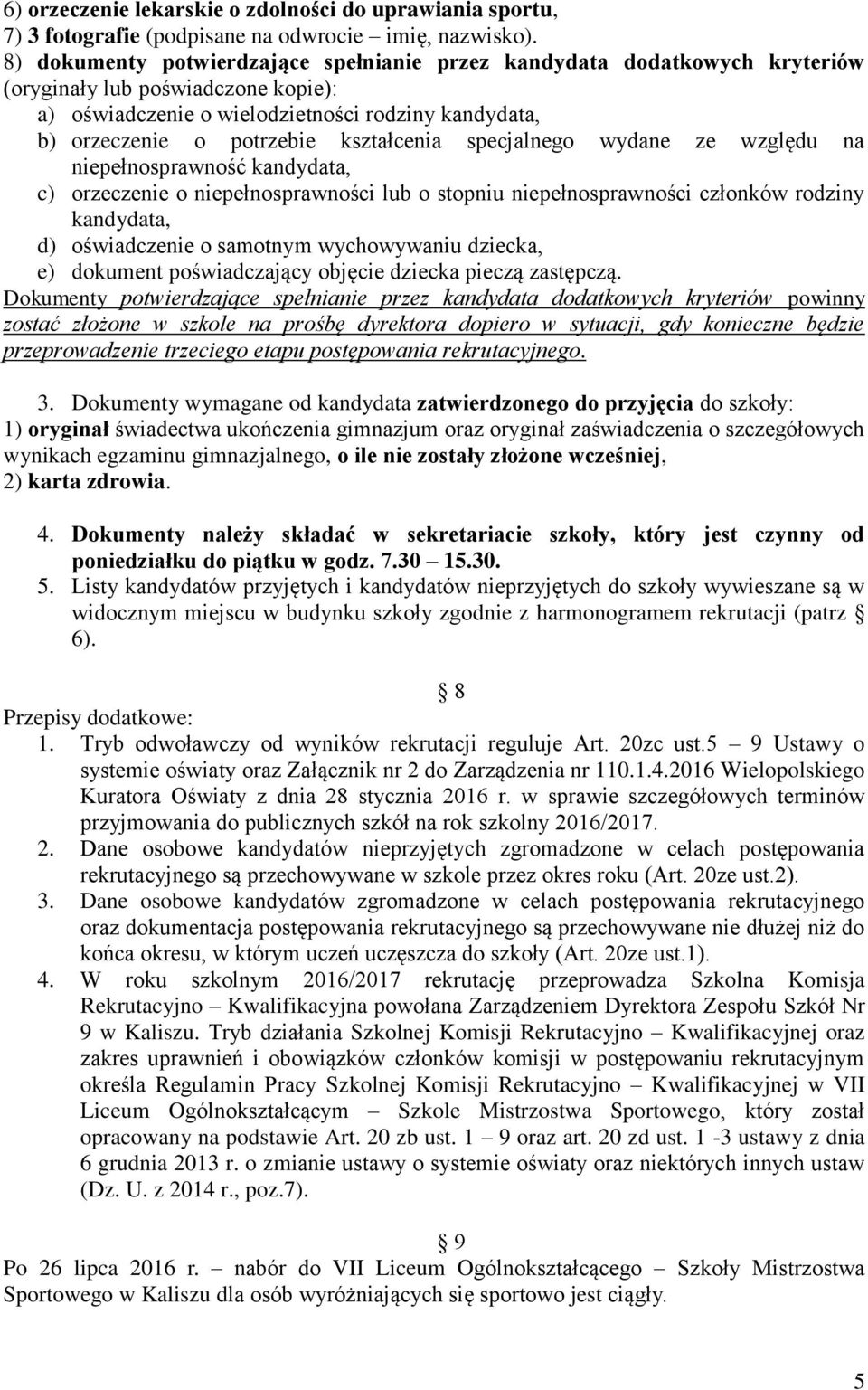 kształcenia specjalnego wydane ze względu na niepełnosprawność kandydata, c) orzeczenie o niepełnosprawności lub o stopniu niepełnosprawności członków rodziny kandydata, d) oświadczenie o samotnym