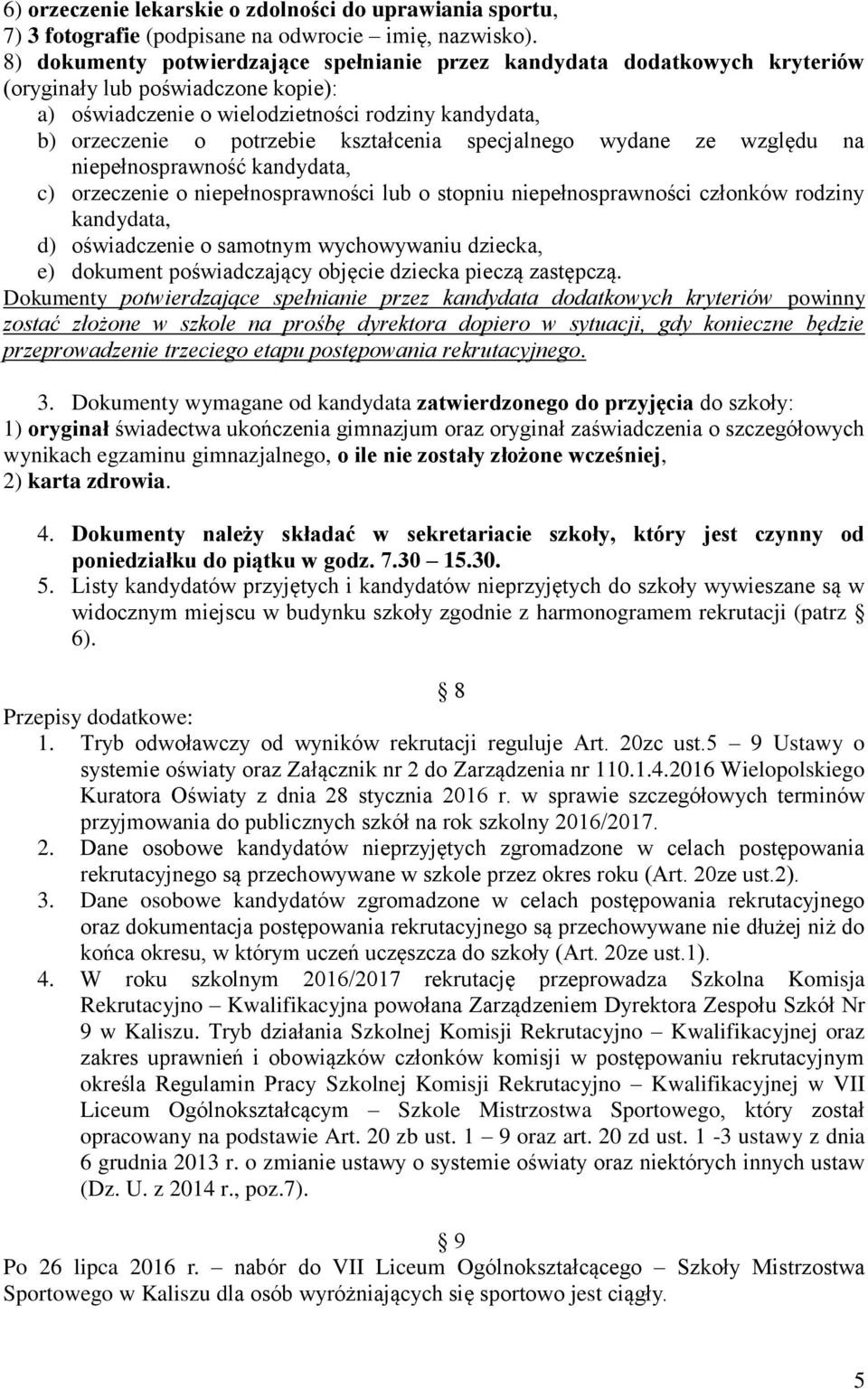 kształcenia specjalnego wydane ze względu na niepełnosprawność kandydata, c) orzeczenie o niepełnosprawności lub o stopniu niepełnosprawności członków rodziny kandydata, d) oświadczenie o samotnym