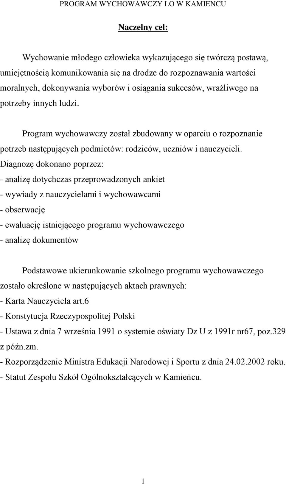 Diagnozę dokonano poprzez: - analizę dotychczas przeprowadzonych ankiet - wywiady z nauczycielami i wychowawcami - obserwację - ewaluację istniejącego programu wychowawczego - analizę dokumentów