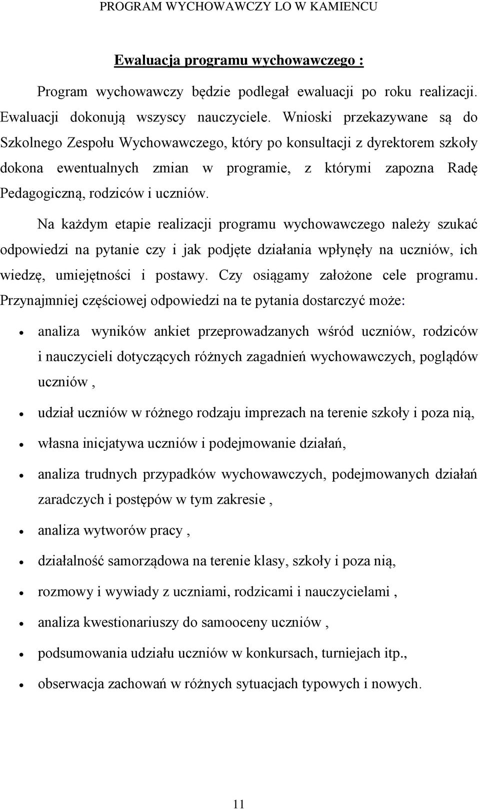 Na każdym etapie realizacji programu wychowawczego należy szukać odpowiedzi na pytanie czy i jak podjęte działania wpłynęły na uczniów, ich wiedzę, umiejętności i postawy.