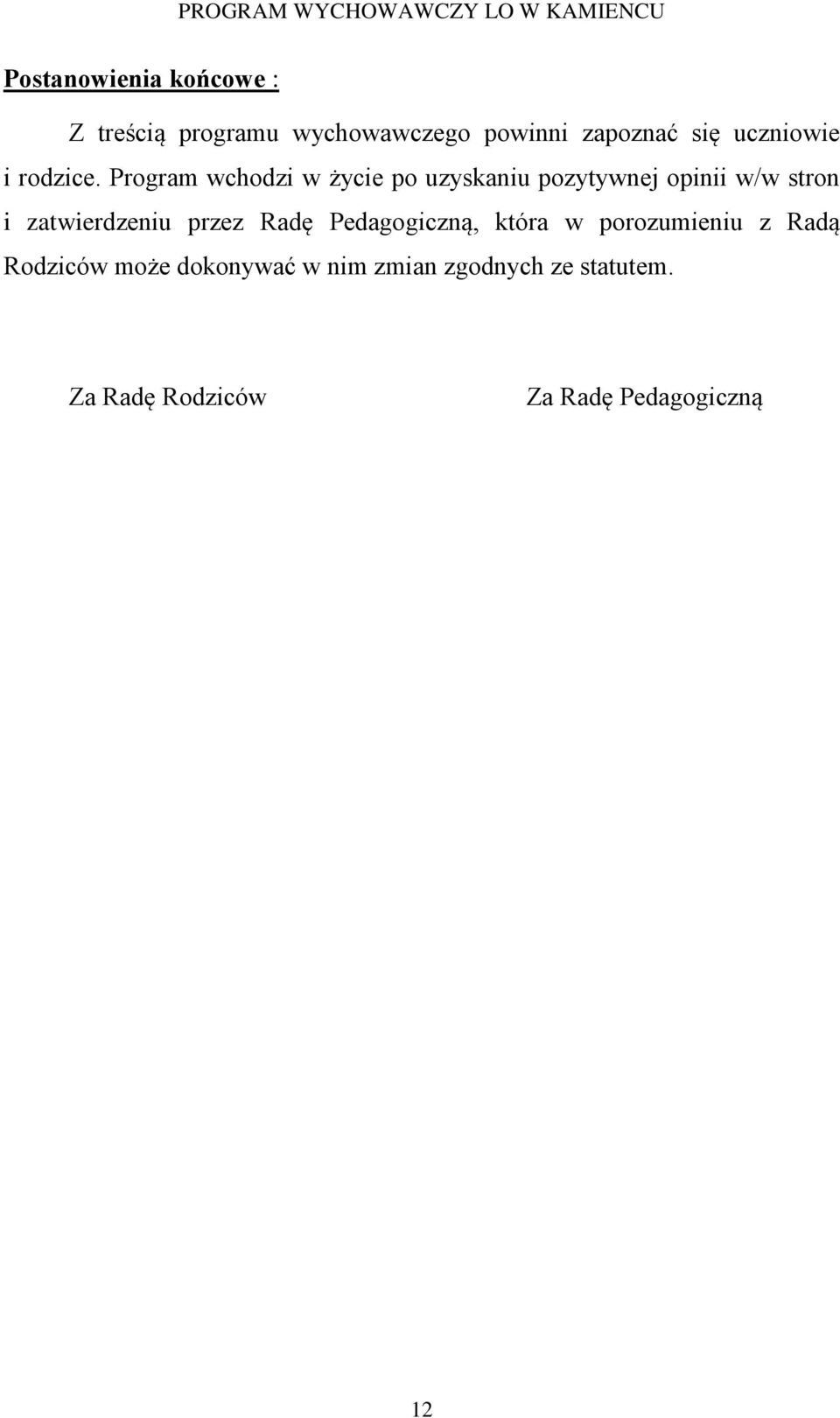 Program wchodzi w życie po uzyskaniu pozytywnej opinii w/w stron i zatwierdzeniu
