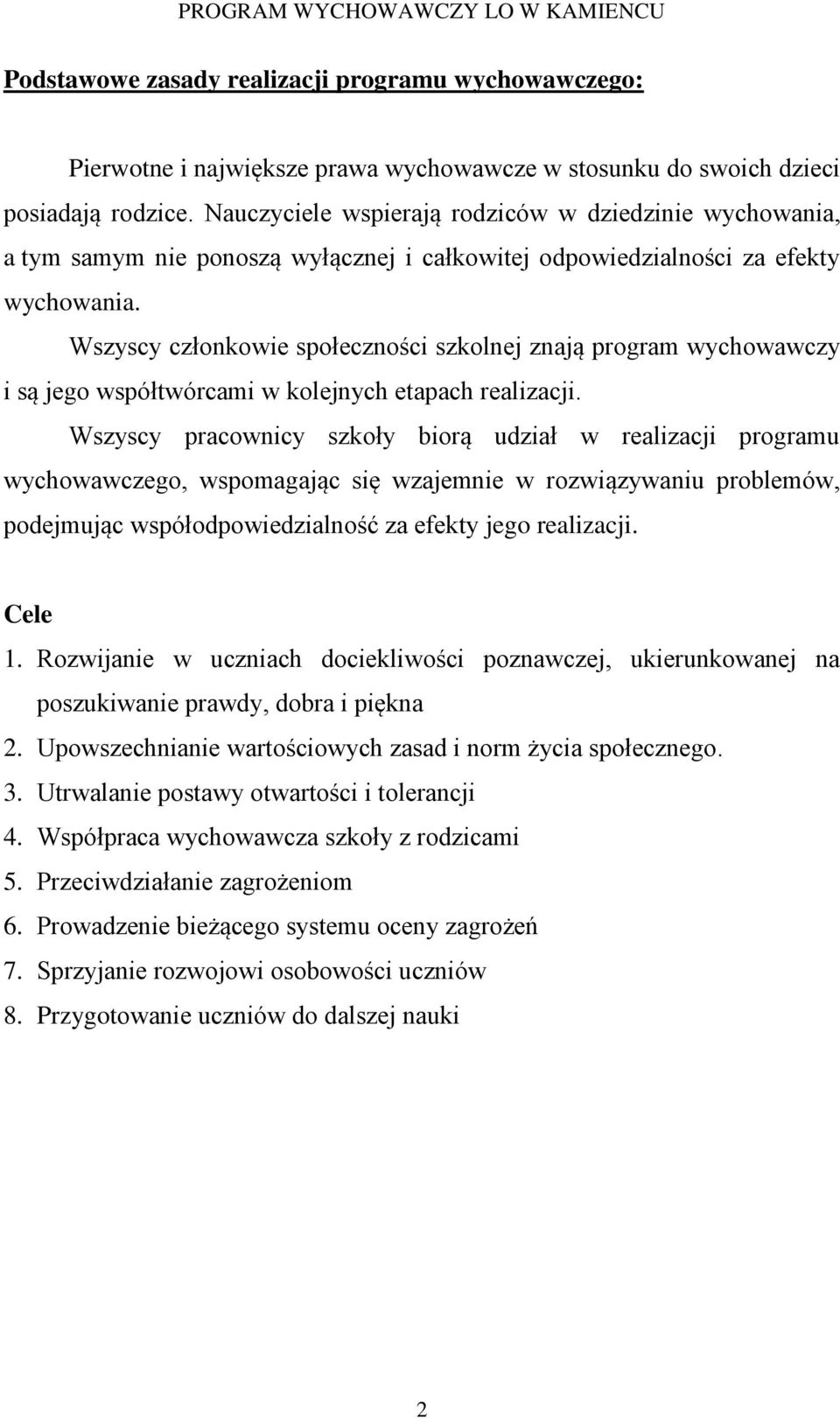 Wszyscy członkowie społeczności szkolnej znają program wychowawczy i są jego współtwórcami w kolejnych etapach realizacji.