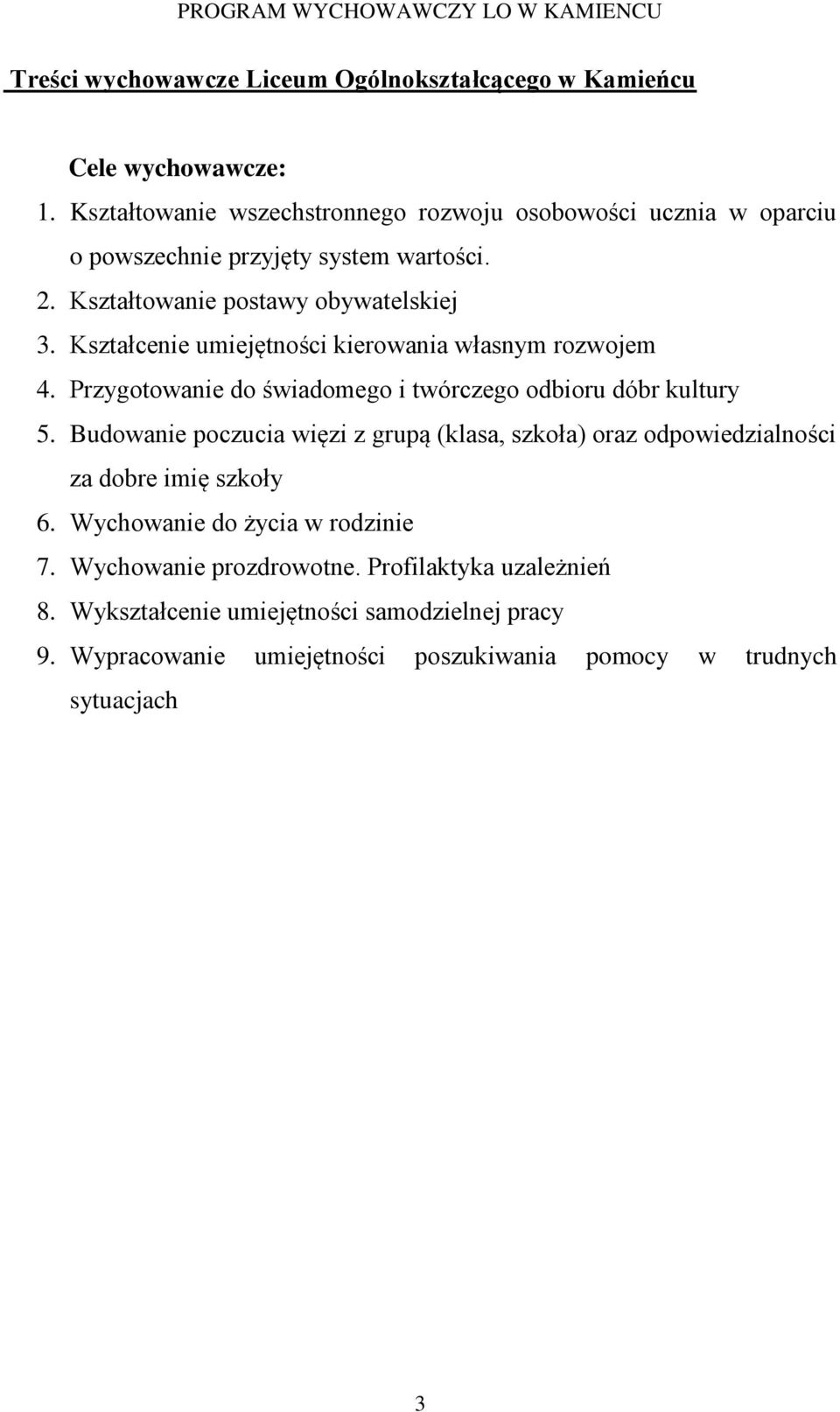 Kształcenie umiejętności kierowania własnym rozwojem 4. Przygotowanie do świadomego i twórczego odbioru dóbr kultury 5.