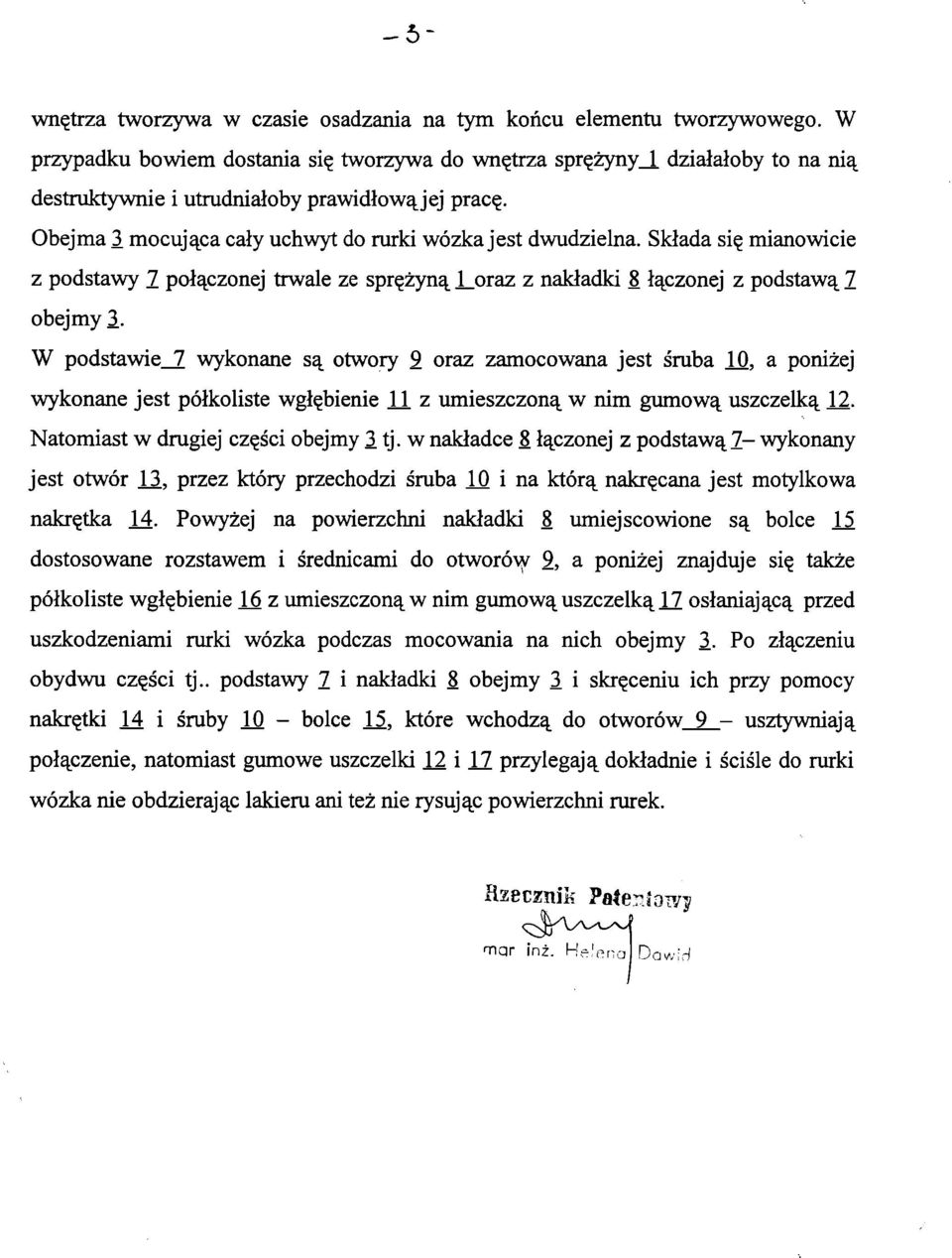 Składa się mianowicie z podstawy 7 połączonej trwale ze sprężyną J^oraz z nakładki 8 łączonej z podstawą 7 obejmy 3.