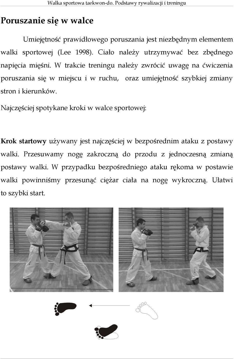 W trakcie treningu należy zwrócić uwagę na ćwiczenia poruszania się w miejscu i w ruchu, oraz umiejętność szybkiej zmiany stron i kierunków.