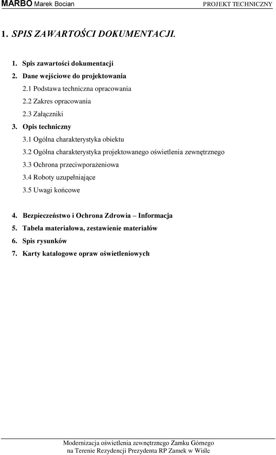 2 Ogólna charakterystyka projektowanego oświetlenia zewnętrznego 3.3 Ochrona przeciwporażeniowa 3.4 Roboty uzupełniające 3.