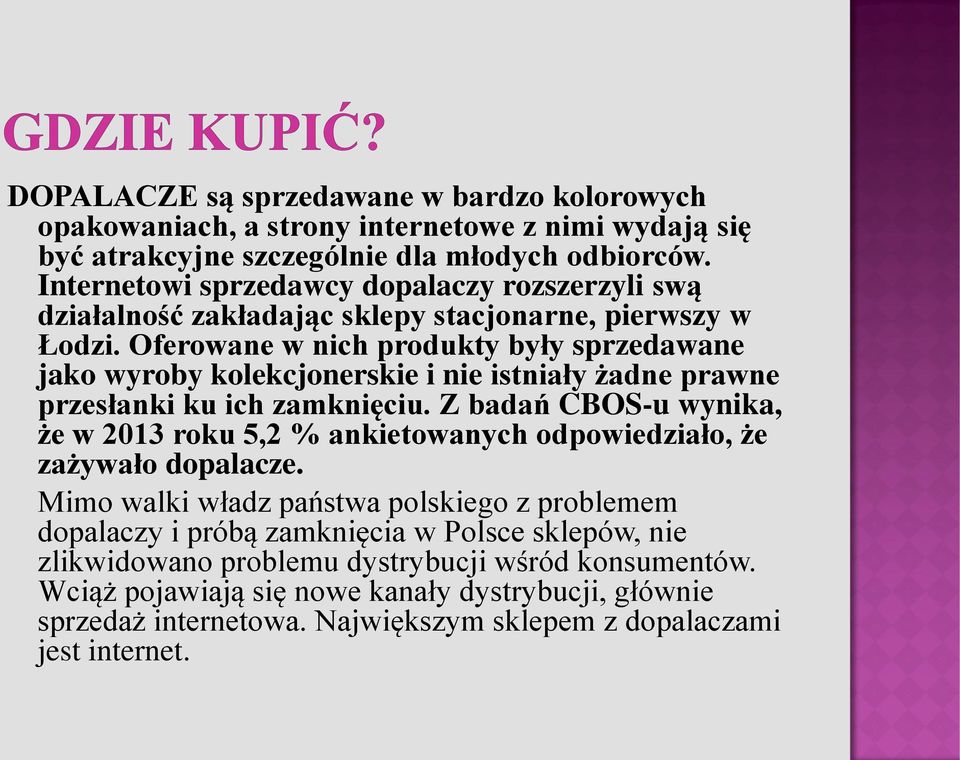 Oferowane w nich produkty były sprzedawane jako wyroby kolekcjonerskie i nie istniały żadne prawne przesłanki ku ich zamknięciu.