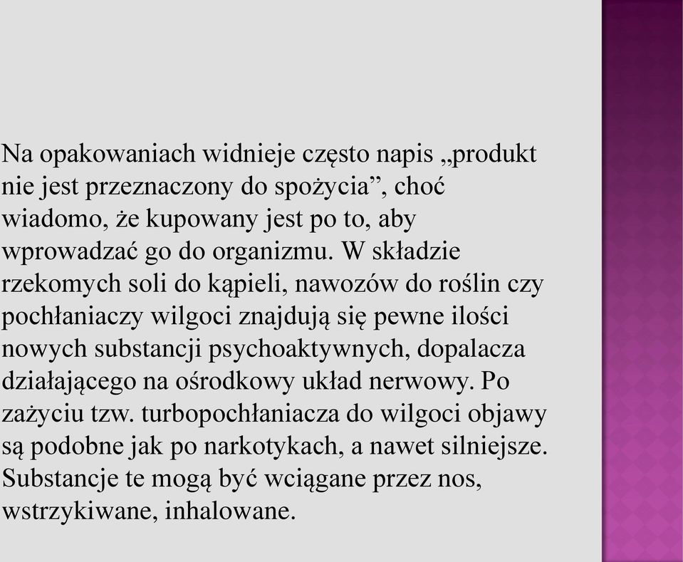 W składzie rzekomych soli do kąpieli, nawozów do roślin czy pochłaniaczy wilgoci znajdują się pewne ilości nowych substancji