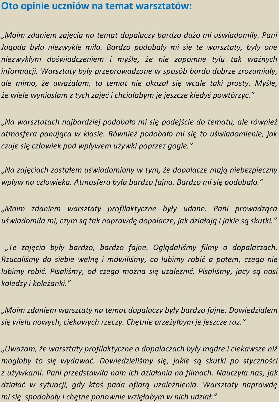 Warsztaty były przeprowadzone w sposób bardo dobrze zrozumiały, ale mimo, że uważałam, to temat nie okazał się wcale taki prosty.