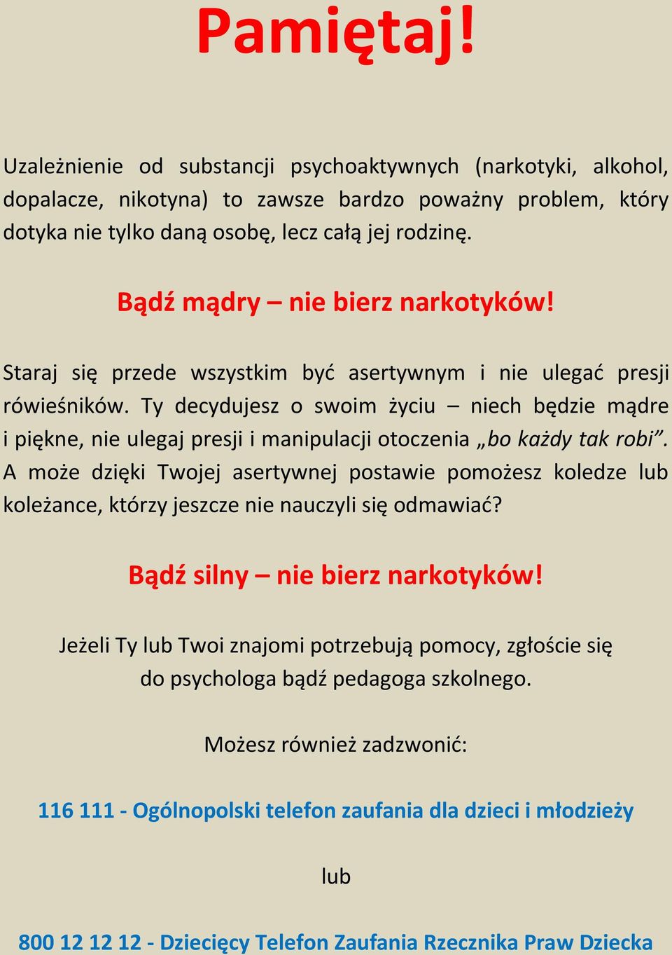 Ty decydujesz o swoim życiu niech będzie mądre i piękne, nie ulegaj presji i manipulacji otoczenia bo każdy tak robi.