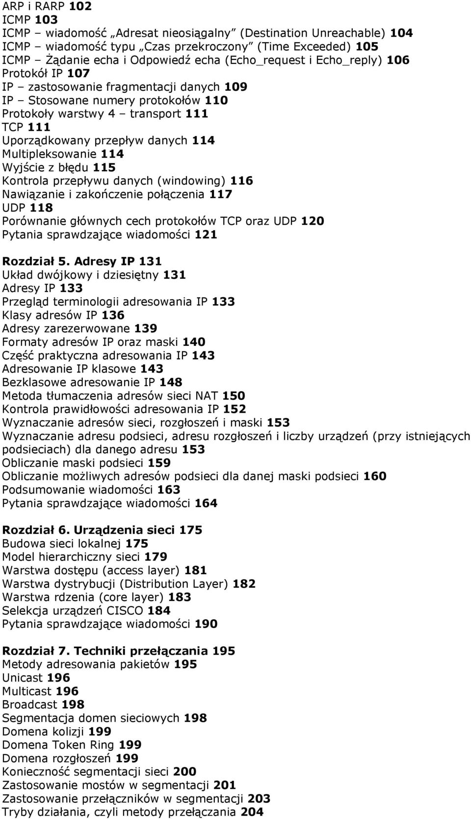 114 Wyjście z błędu 115 Kontrola przepływu danych (windowing) 116 Nawiązanie i zakończenie połączenia 117 UDP 118 Porównanie głównych cech protokołów TCP oraz UDP 120 Pytania sprawdzające wiadomości