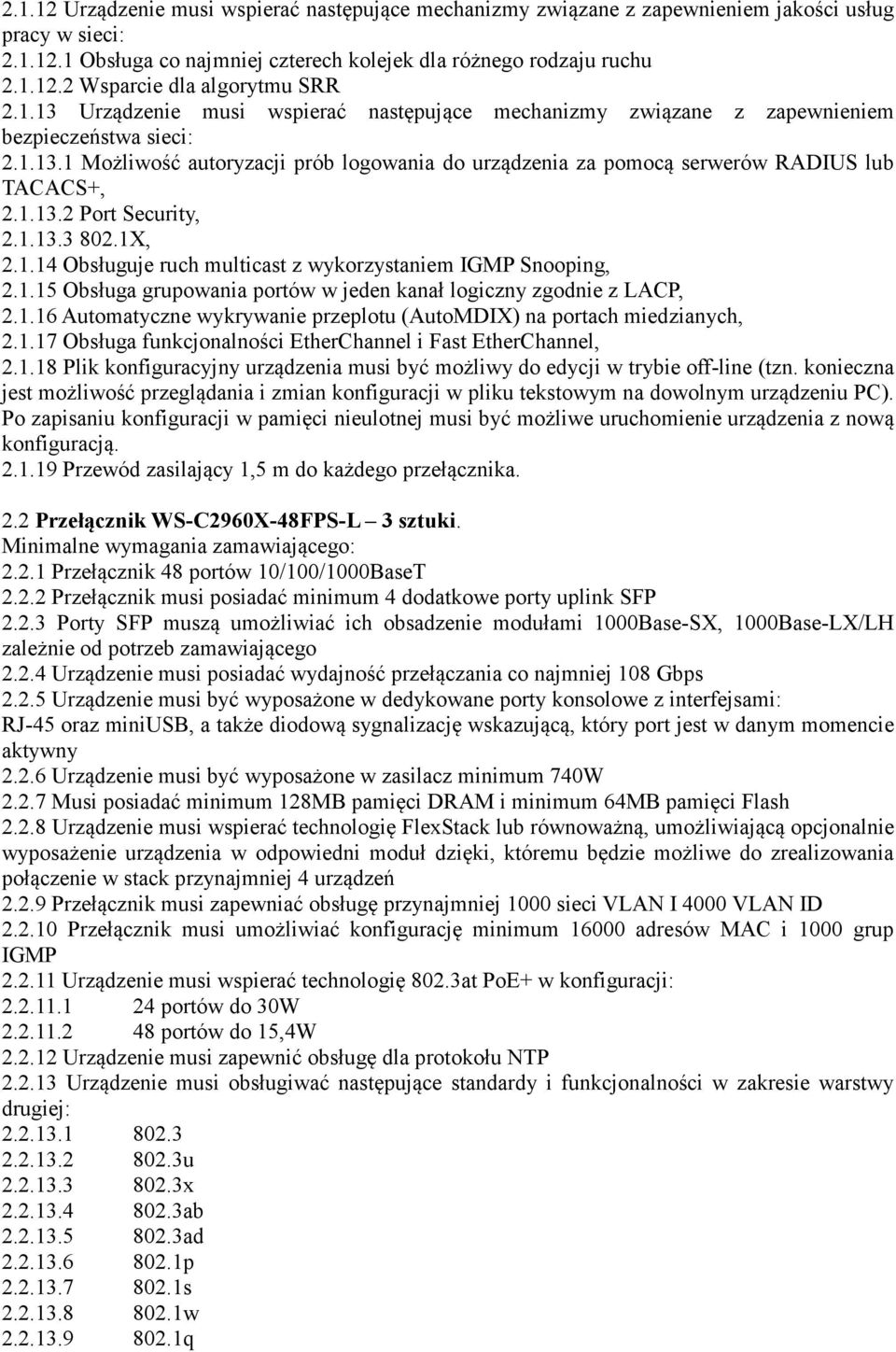 1.13.2 Port Security, 2.1.13.3 802.1X, 2.1.14 Obsługuje ruch multicast z wykorzystaniem IGMP Snooping, 2.1.15 Obsługa grupowania portów w jeden kanał logiczny zgodnie z LACP, 2.1.16 Automatyczne wykrywanie przeplotu (AutoMDIX) na portach miedzianych, 2.