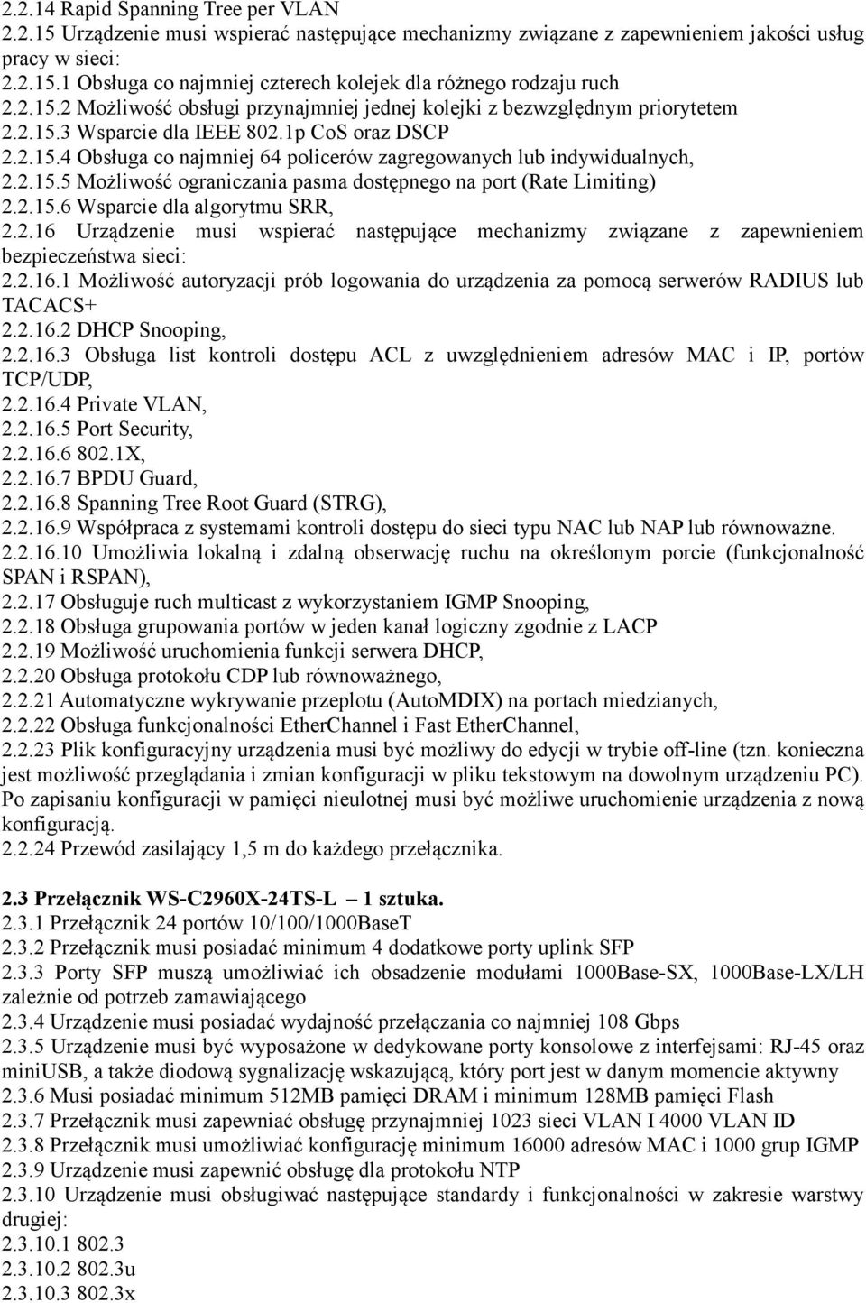 2.15.5 Możliwość ograniczania pasma dostępnego na port (Rate Limiting) 2.2.15.6 Wsparcie dla algorytmu SRR, 2.2.16 Urządzenie musi wspierać następujące mechanizmy związane z zapewnieniem bezpieczeństwa sieci: 2.