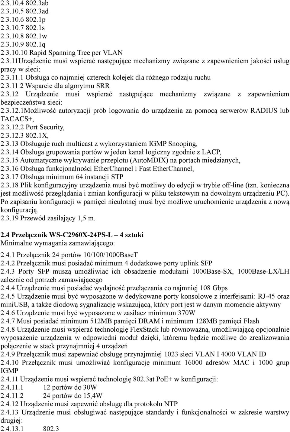 3.12.1Możliwość autoryzacji prób logowania do urządzenia za pomocą serwerów RADIUS lub TACACS+, 2.3.12.2 Port Security, 2.3.12.3 802.1X, 2.3.13 Obsługuje ruch multicast z wykorzystaniem IGMP Snooping, 2.