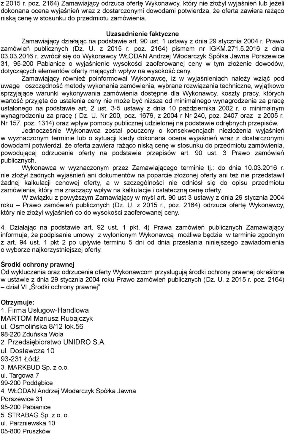 przedmiotu zamówienia. Uzasadnienie faktyczne Zamawiający działając na podstawie art. 90 ust. 1 ustawy z dnia 29 stycznia 2004 r. Prawo zamówień publicznych (Dz. U.  2164) pismem nr IGKM.271.5.