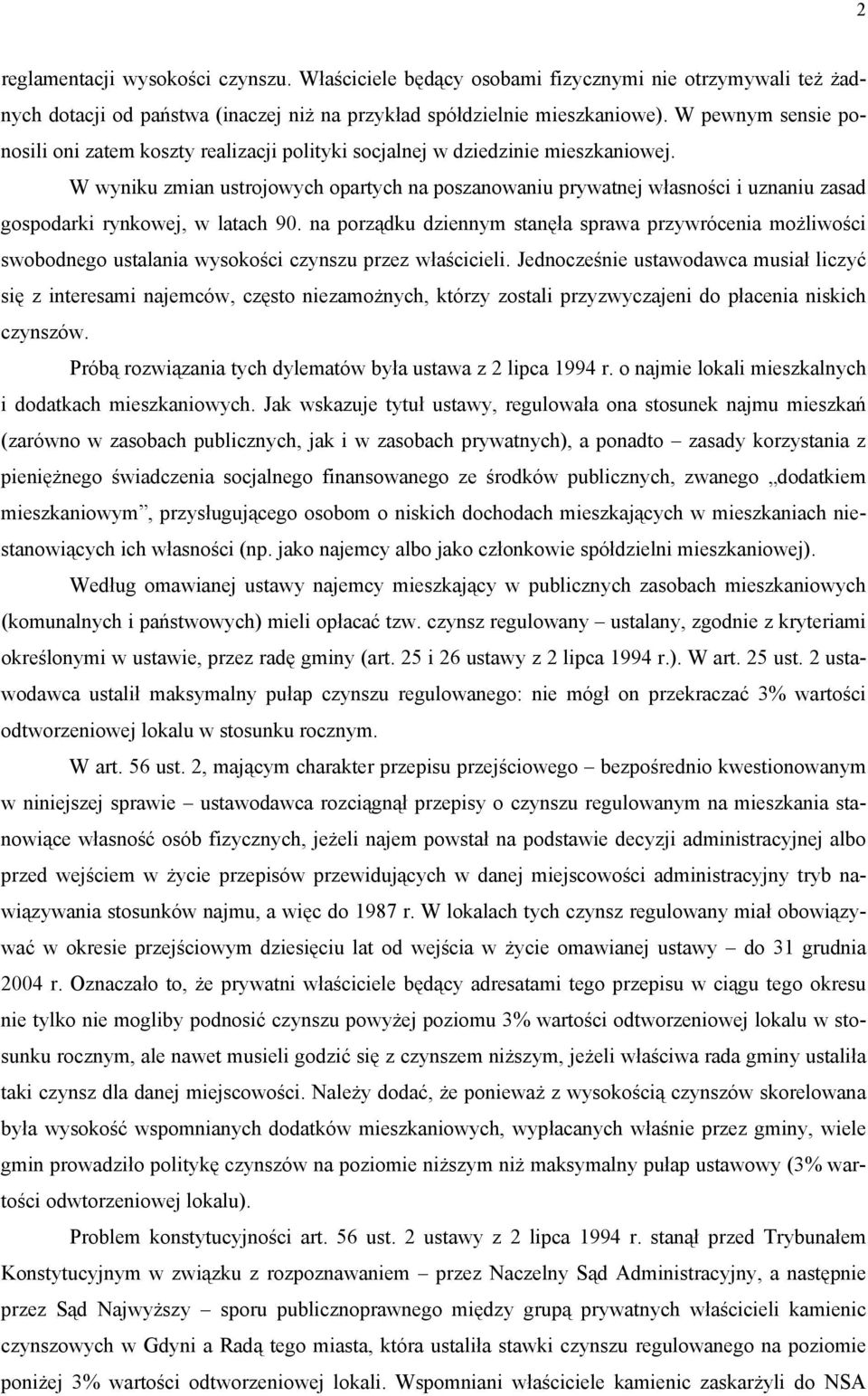 W wyniku zmian ustrojowych opartych na poszanowaniu prywatnej własności i uznaniu zasad gospodarki rynkowej, w latach 90.