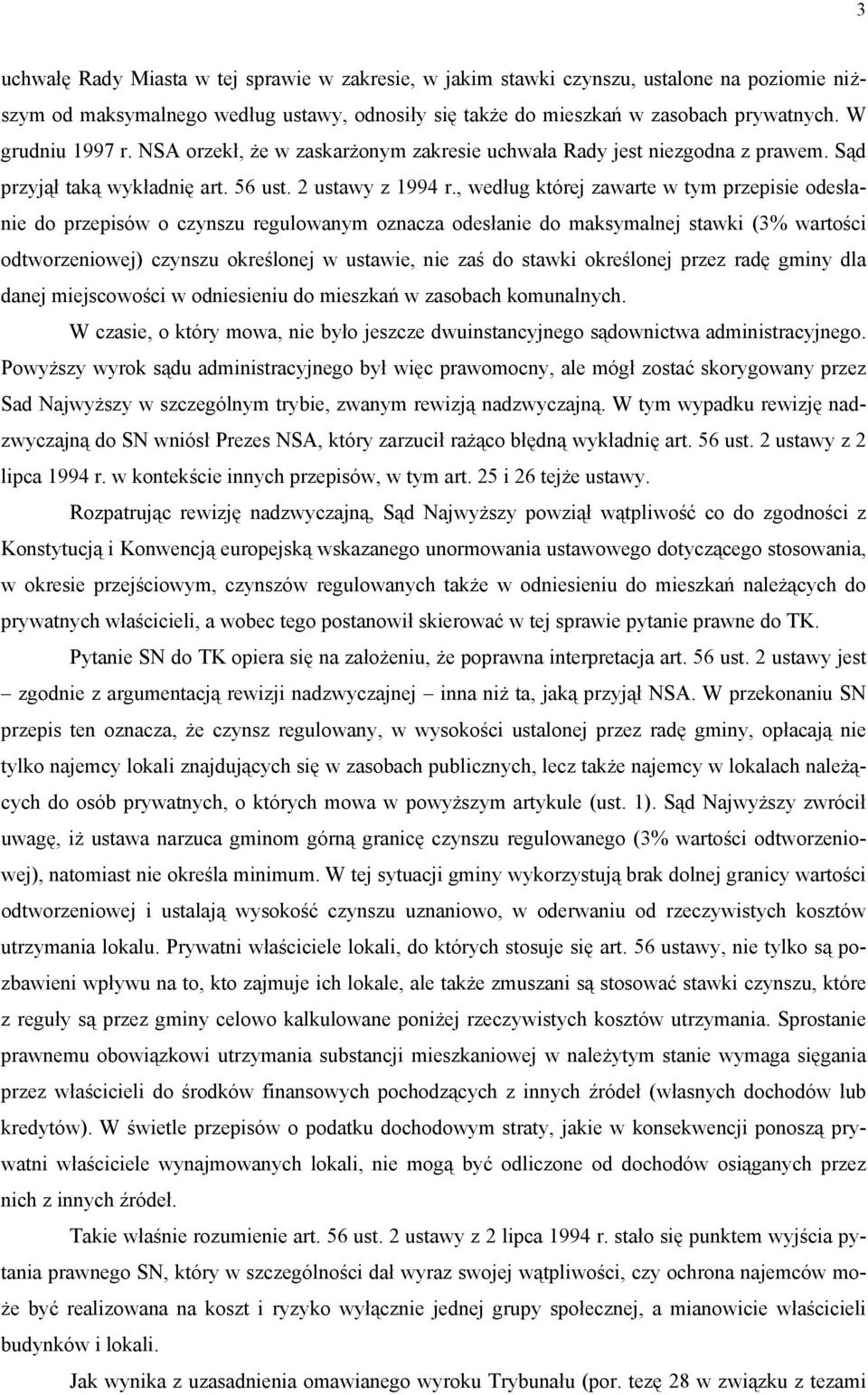 , według której zawarte w tym przepisie odesłanie do przepisów o czynszu regulowanym oznacza odesłanie do maksymalnej stawki (3% wartości odtworzeniowej) czynszu określonej w ustawie, nie zaś do