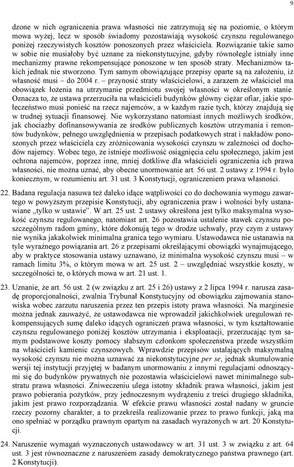 Rozwiązanie takie samo w sobie nie musiałoby być uznane za niekonstytucyjne, gdyby równolegle istniały inne mechanizmy prawne rekompensujące ponoszone w ten sposób straty.