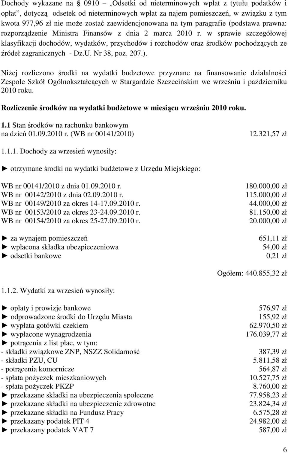 w sprawie szczegółowej klasyfikacji dochodów, wydatków, przychodów i rozchodów oraz środków pochodzących ze źródeł zagranicznych - Dz.U. Nr 38, poz. 207.).