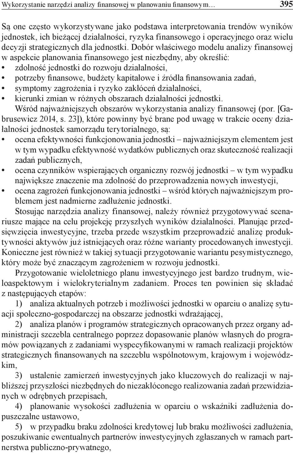 Dobór właściwego modelu analizy finansowej w aspekcie planowania finansowego jest niezbędny, aby określić: zdolność jednostki do rozwoju działalności, potrzeby finansowe, budżety kapitałowe i źródła
