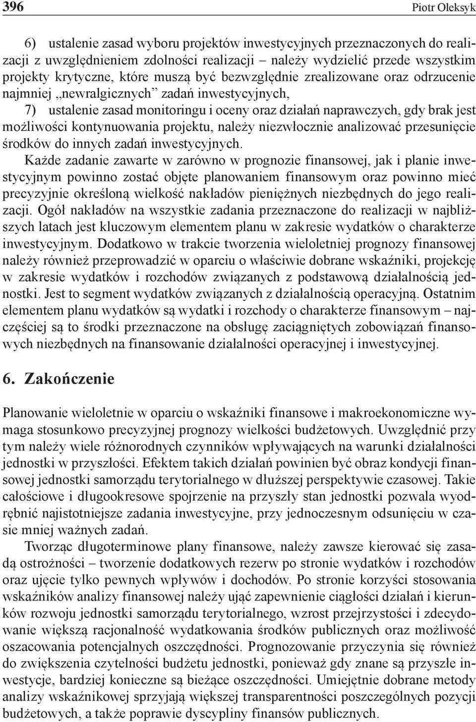 kontynuowania projektu, należy niezwłocznie analizować przesunięcie środków do innych zadań inwestycyjnych.