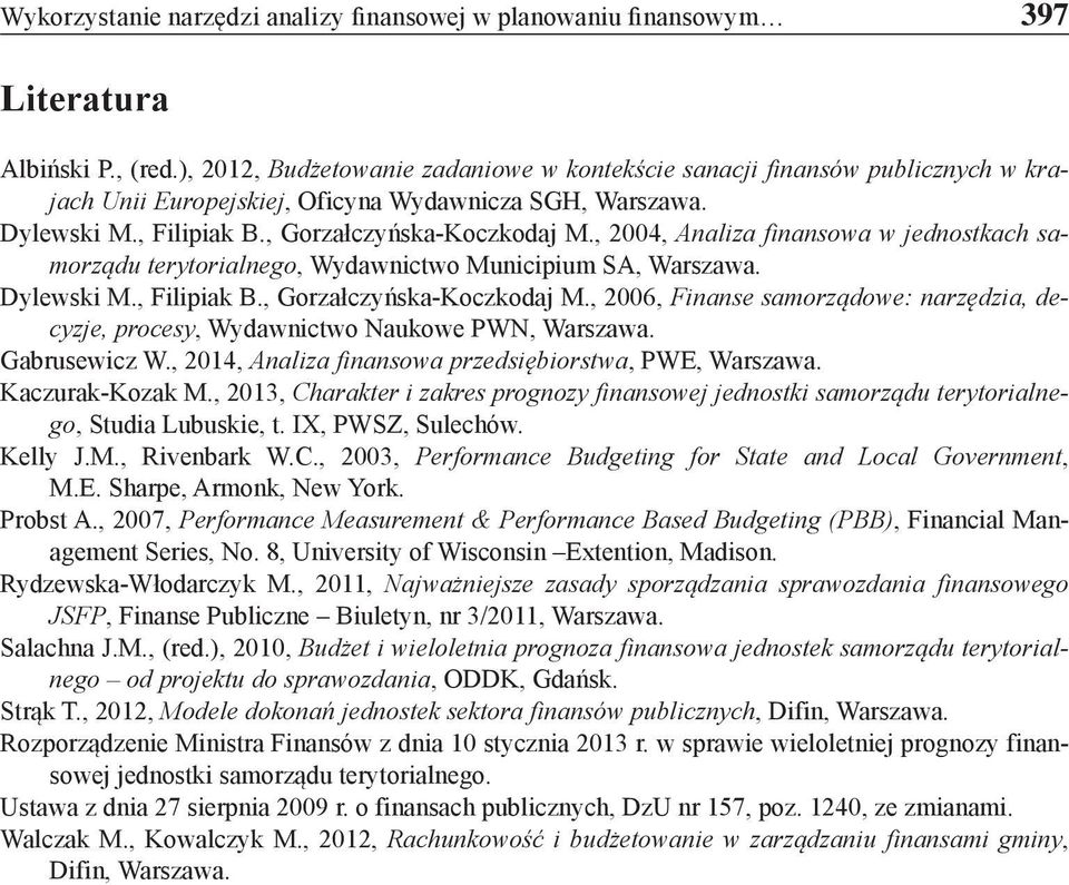 , 2004, Analiza finansowa w jednostkach samorządu terytorialnego, Wydawnictwo Municipium SA, Warszawa. Dylewski M., Filipiak B., Gorzałczyńska-Koczkodaj M.