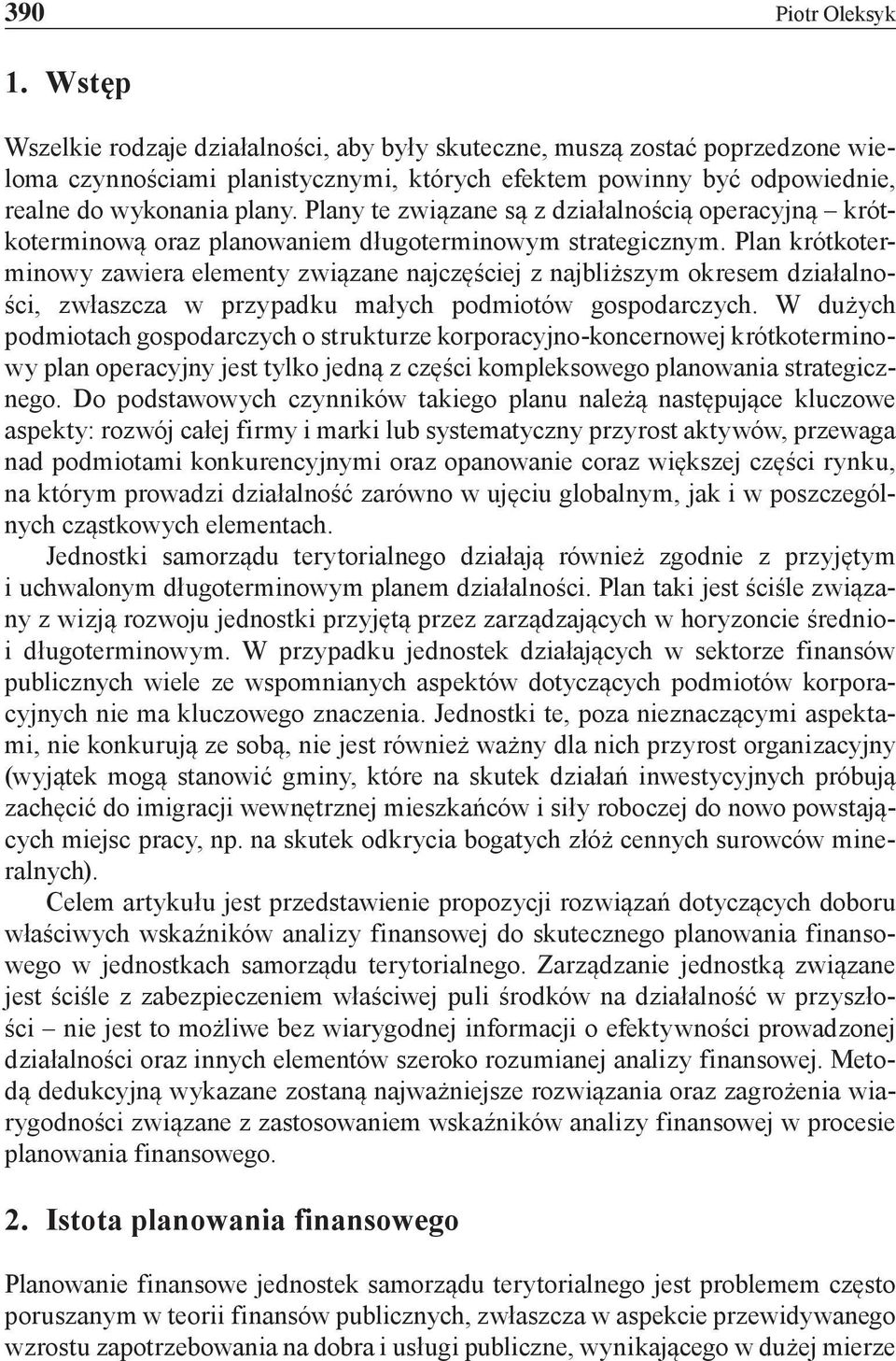 Plany te związane są z działalnością operacyjną krótkoterminową oraz planowaniem długoterminowym strategicznym.