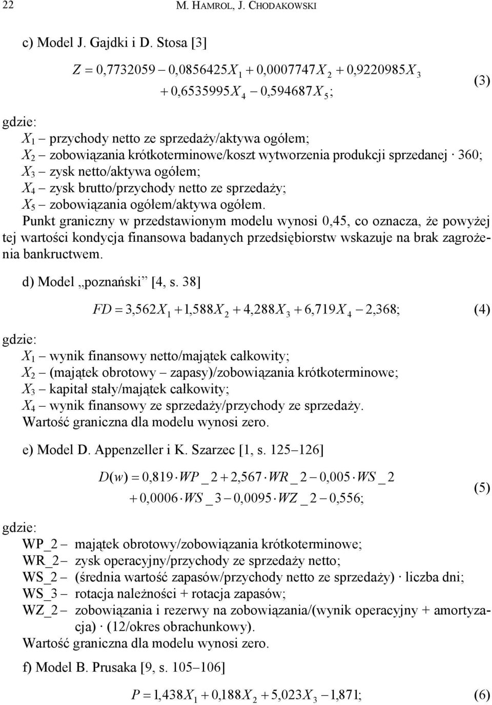 wytworzenia produkcji sprzedanej 360; X 3 zysk netto/aktywa ogółem; X 4 zysk brutto/przychody netto ze sprzedaży; X 5 zobowiązania ogółem/aktywa ogółem.