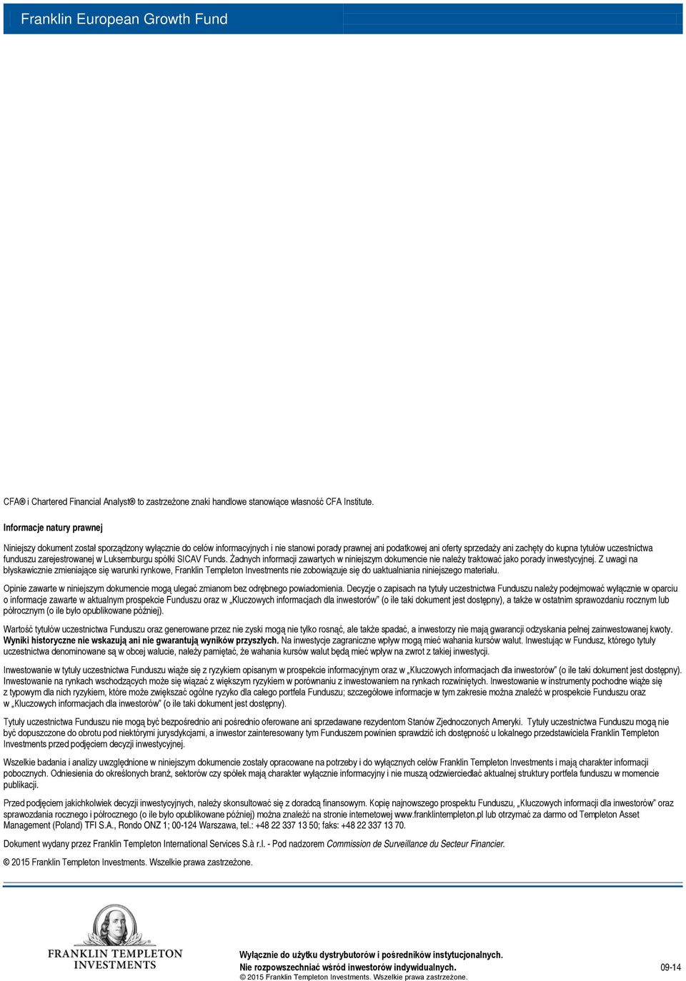 uczestnictwa funduszu zarejestrowanej w Luksemburgu spółki SICAV Funds. Żadnych informacji zawartych w niniejszym dokumencie nie należy traktować jako porady inwestycyjnej.