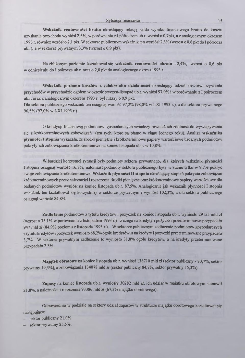 N zliżonym poziomie ksztłtowł się wskźnik rentowności orotu - 2,4%, wzrost o 0,6 pkt w odniesieniu do I półrocz u.r. orz o 2,0 pkt do nlogicznego okresu 1993 r.