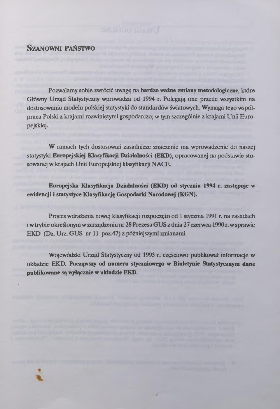 W rmch tych dostosowń zsdnicze znczenie m wprowdzenie do nszej sttystyki Europejskiej Klsyfikcji Dziłlności (EKD), oprcownej n podstwie stosownej w krjch Unii Europejskiej klsyfikcji NACE.