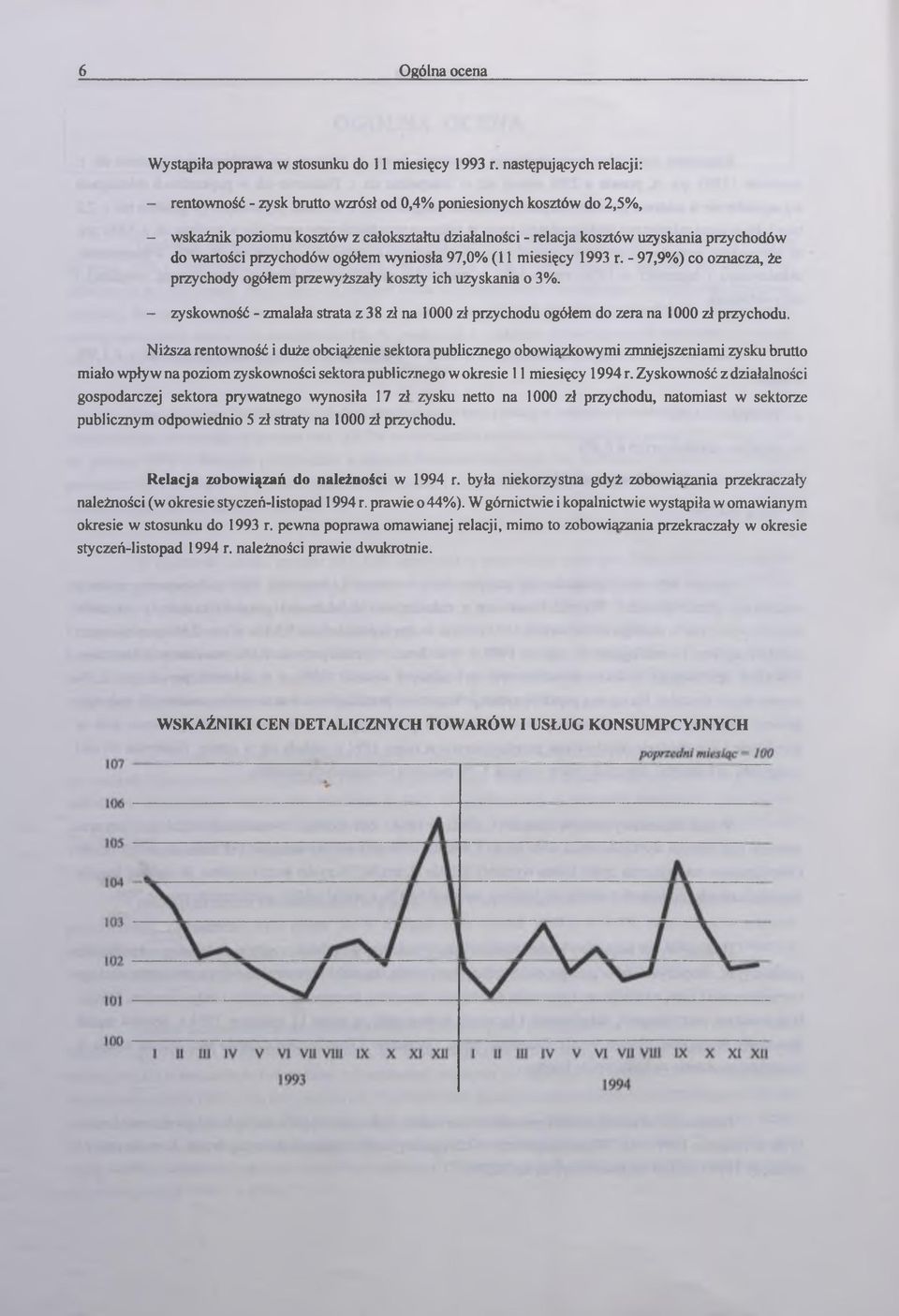 ogółem wyniosł 97,0% (11 miesięcy 1993 r. - 97,9%) co ozncz, że przychody ogółem przewyższły koszty ich uzyskni o 3%.