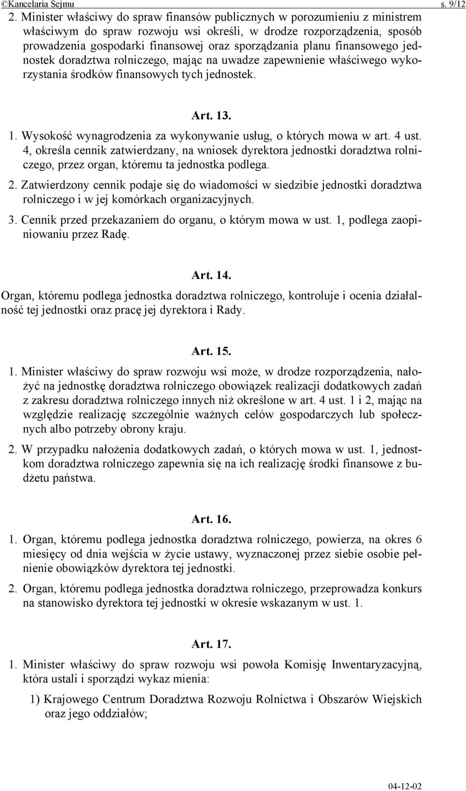 planu finansowego jednostek doradztwa rolniczego, mając na uwadze zapewnienie właściwego wykorzystania środków finansowych tych jednostek. Art. 13